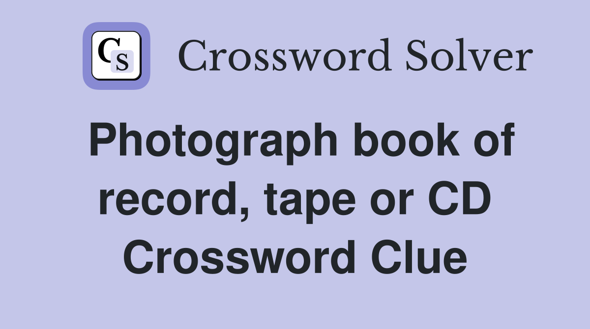 Photograph book of record, tape or CD Crossword Clue