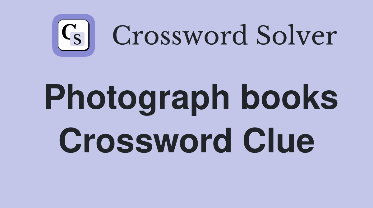Photograph books Crossword Clue