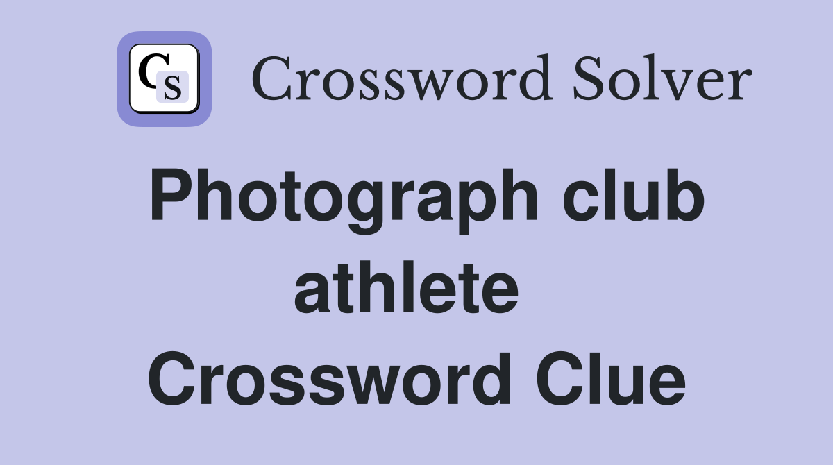 Photograph club athlete  Crossword Clue