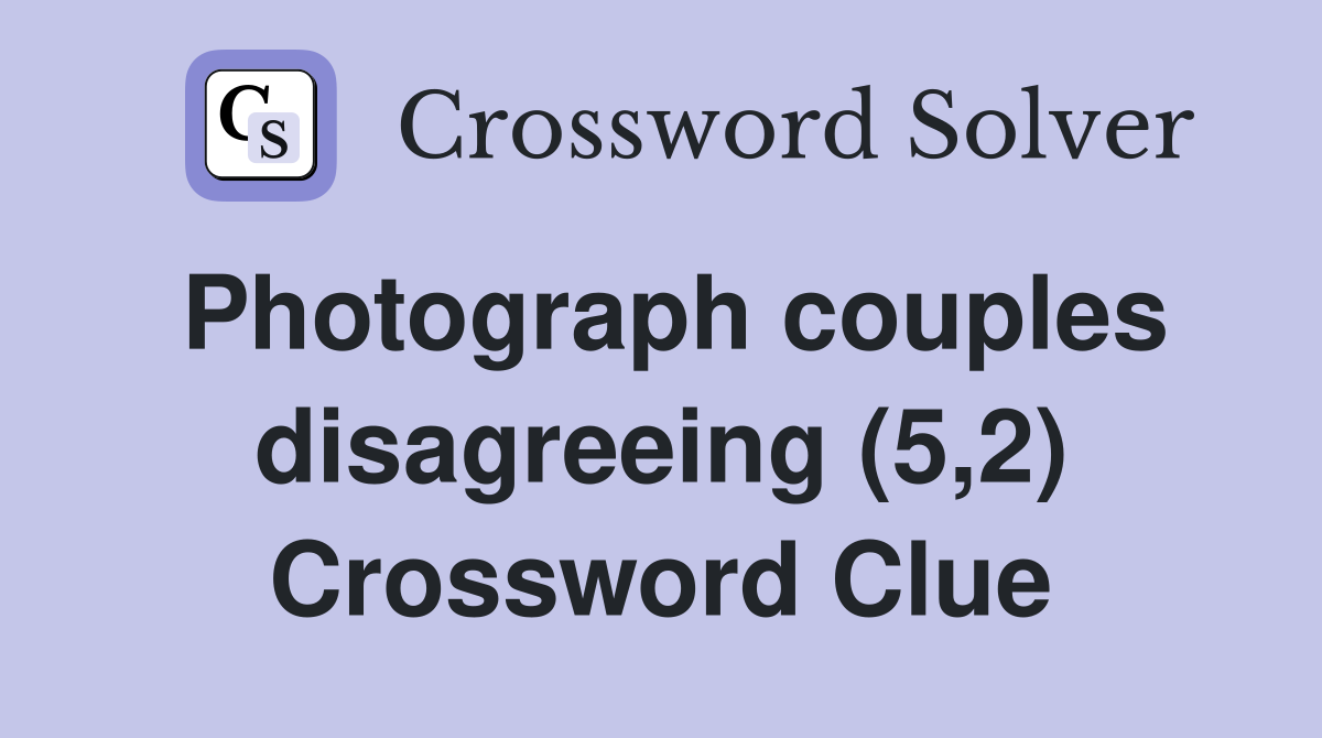 Photograph couples disagreeing (5,2) Crossword Clue
