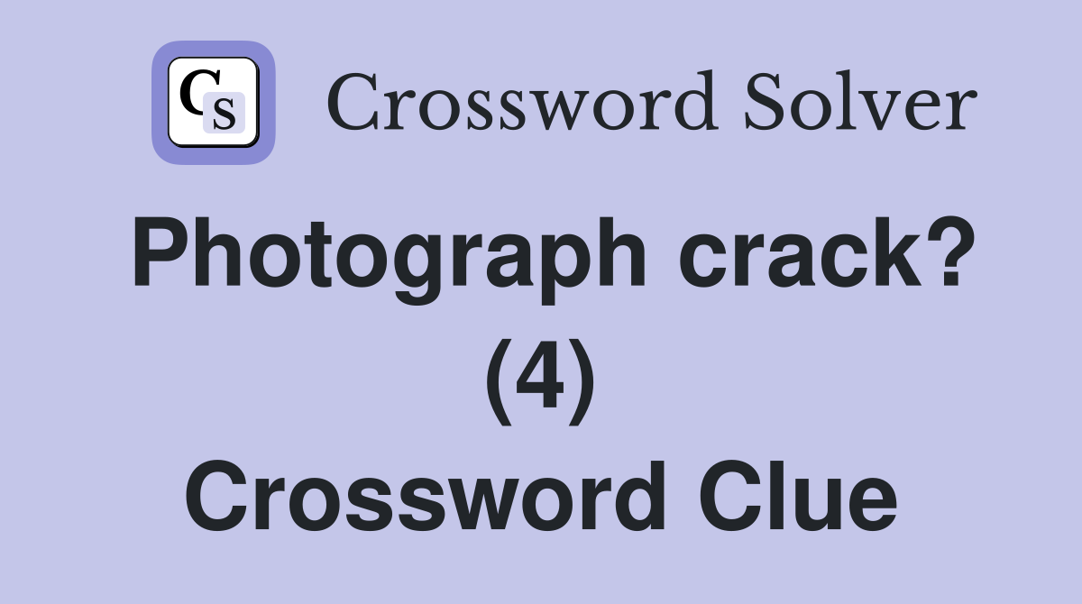 Photograph crack? (4) Crossword Clue