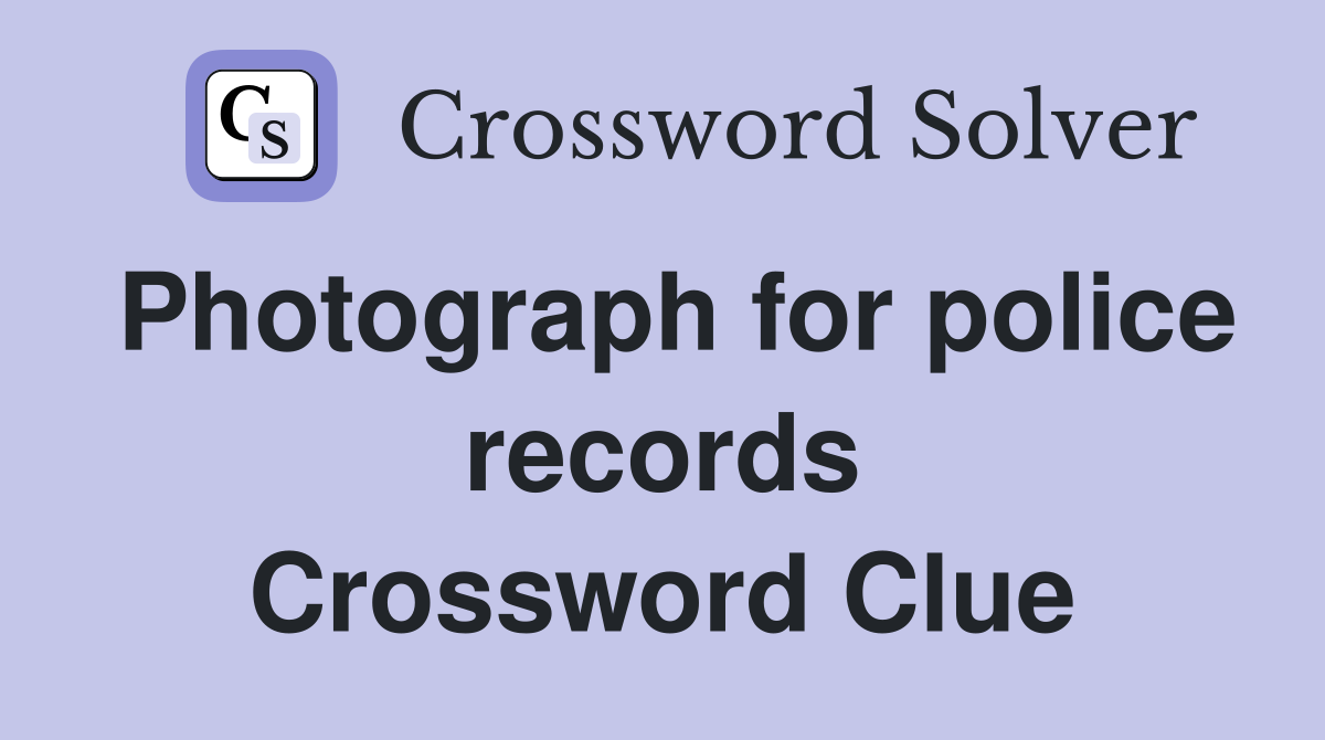 Photograph for police records Crossword Clue