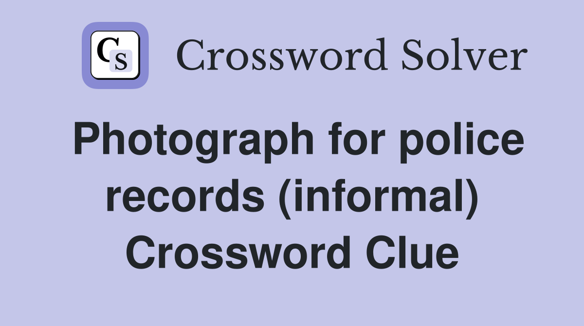 Photograph for police records (informal) Crossword Clue