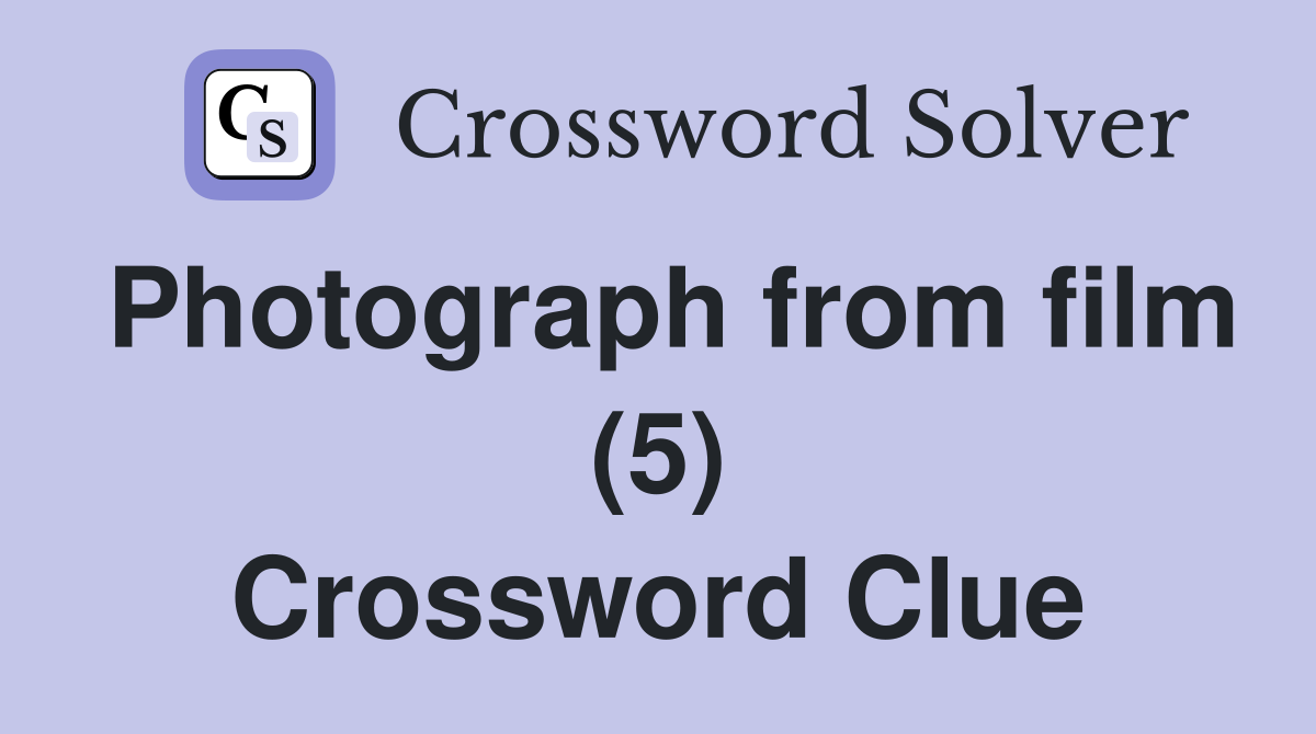 Photograph from film (5) Crossword Clue