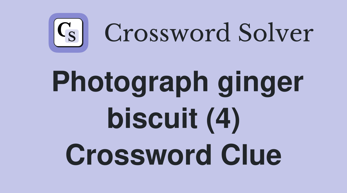Photograph ginger biscuit (4) Crossword Clue