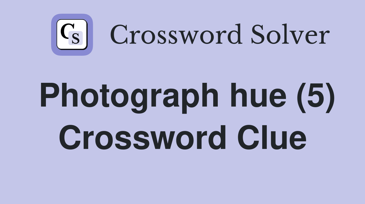 Photograph hue (5) Crossword Clue