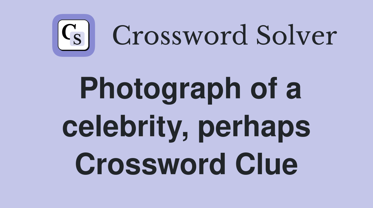 Photograph of a celebrity, perhaps Crossword Clue