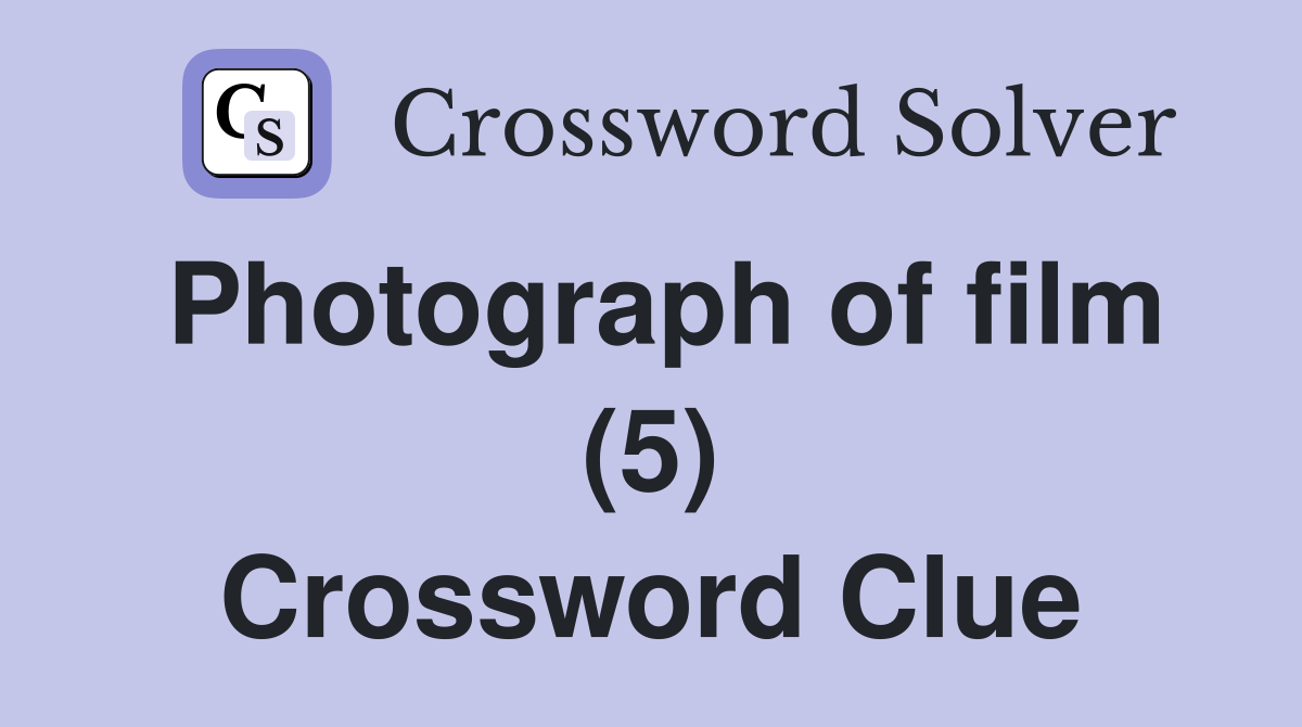 Photograph of film (5) Crossword Clue