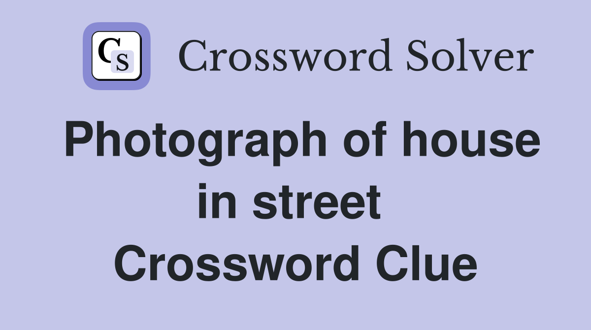 Photograph of house in street  Crossword Clue