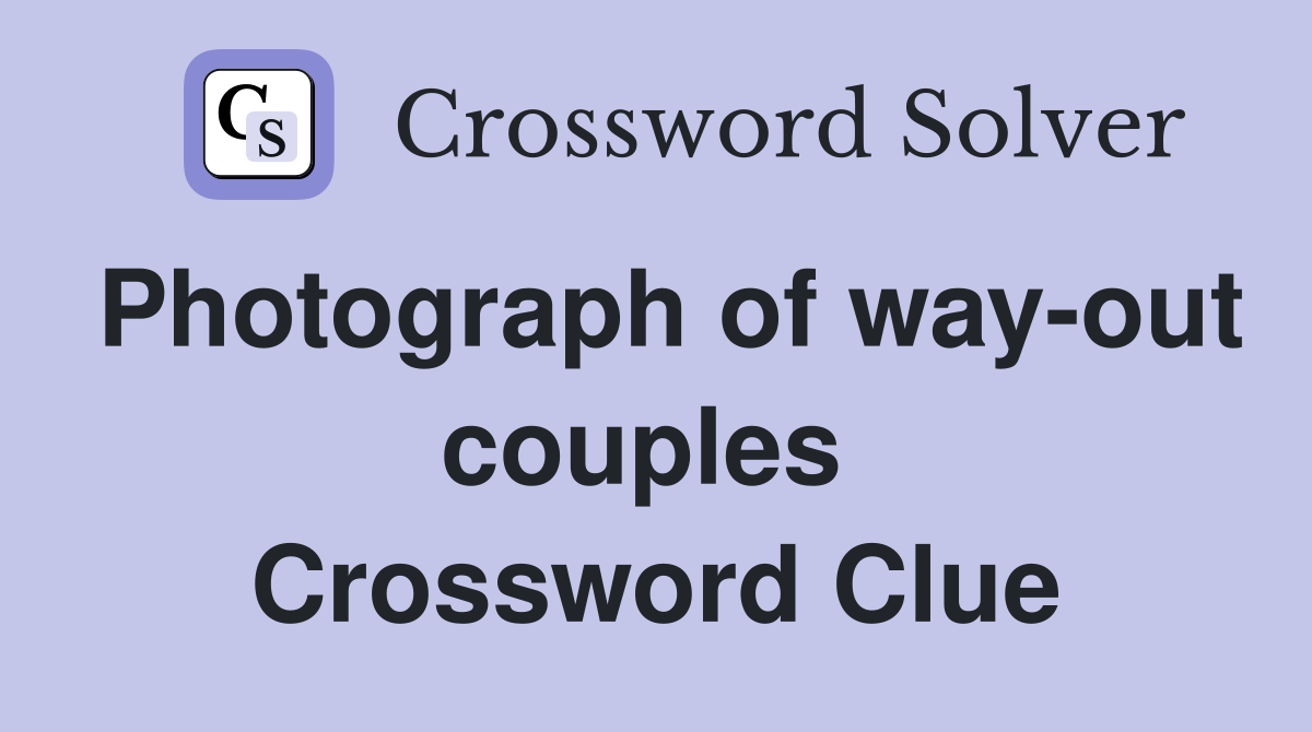 Photograph of way-out couples  Crossword Clue