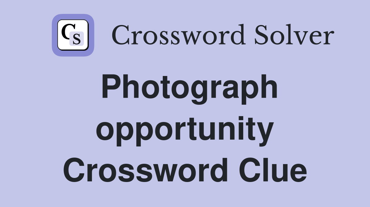Photograph opportunity Crossword Clue