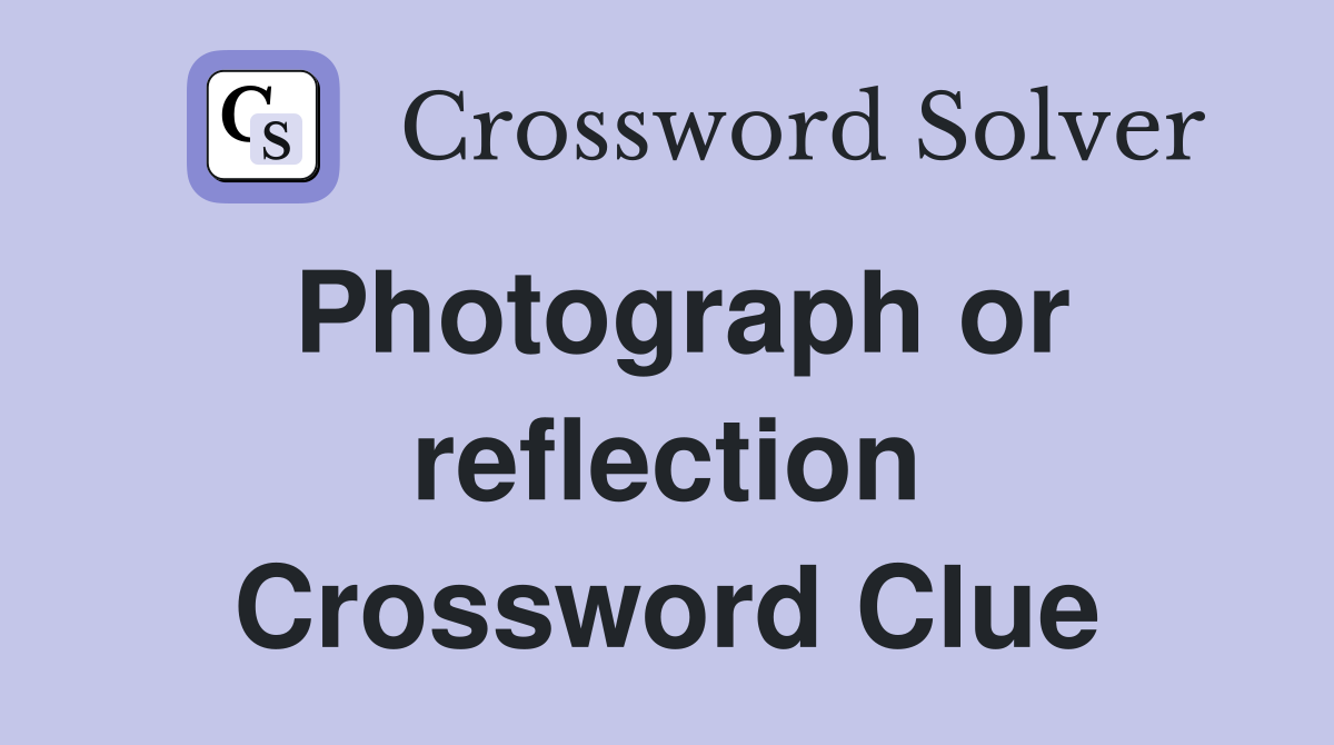 Photograph or reflection Crossword Clue