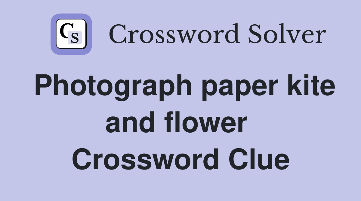 Photograph paper kite and flower  Crossword Clue