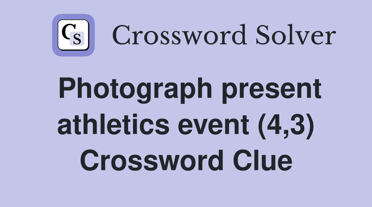 Photograph present athletics event (4,3) Crossword Clue