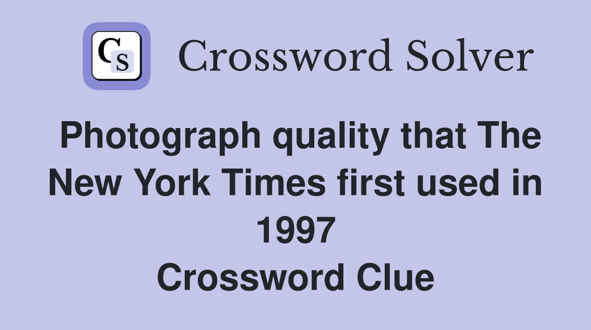 Photograph quality that The New York Times first used in 1997 Crossword Clue