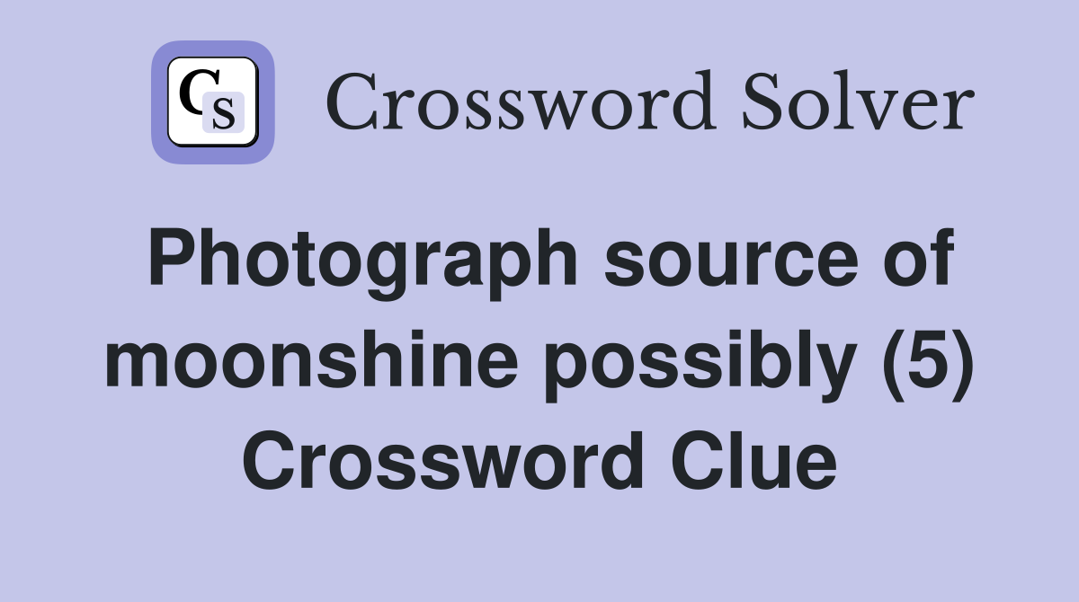 Photograph source of moonshine possibly (5) Crossword Clue