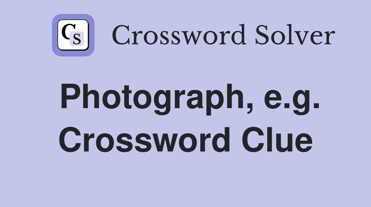 Photograph, e.g. Crossword Clue