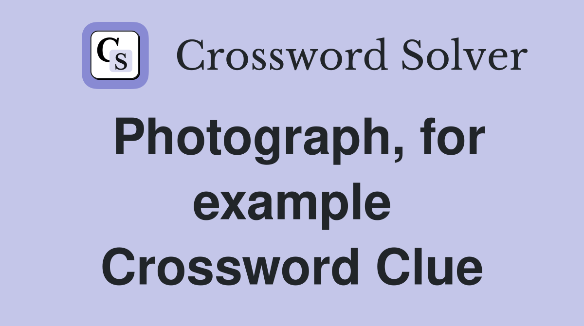 Photograph, for example Crossword Clue