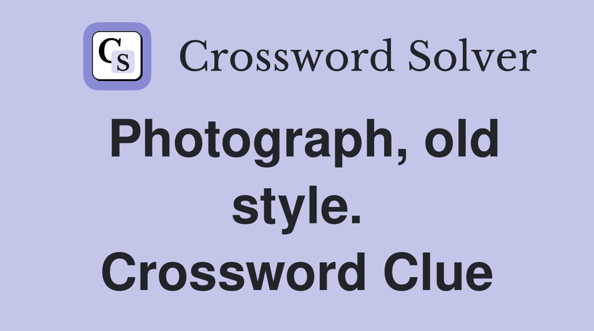 Photograph, old style. Crossword Clue