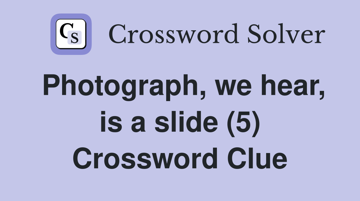 Photograph, we hear, is a slide (5) Crossword Clue