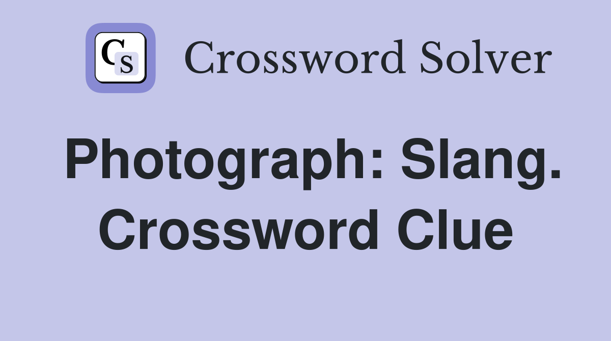 Photograph: Slang. Crossword Clue