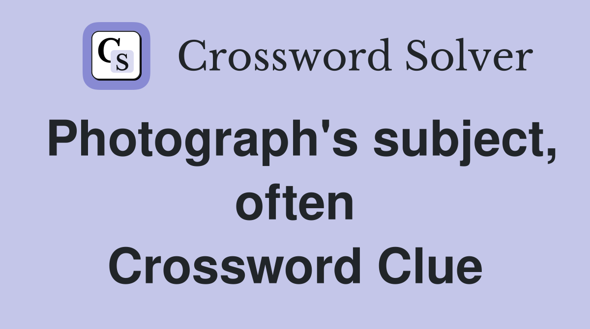 Photograph's subject, often Crossword Clue