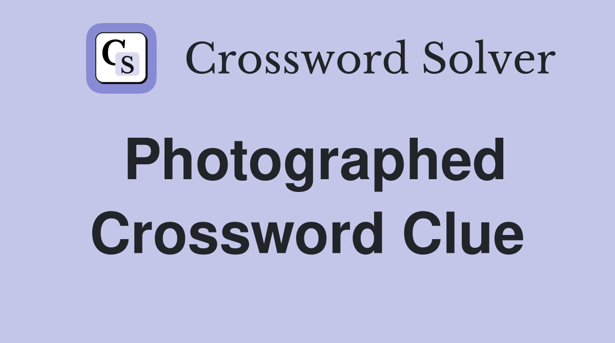 Photographed Crossword Clue