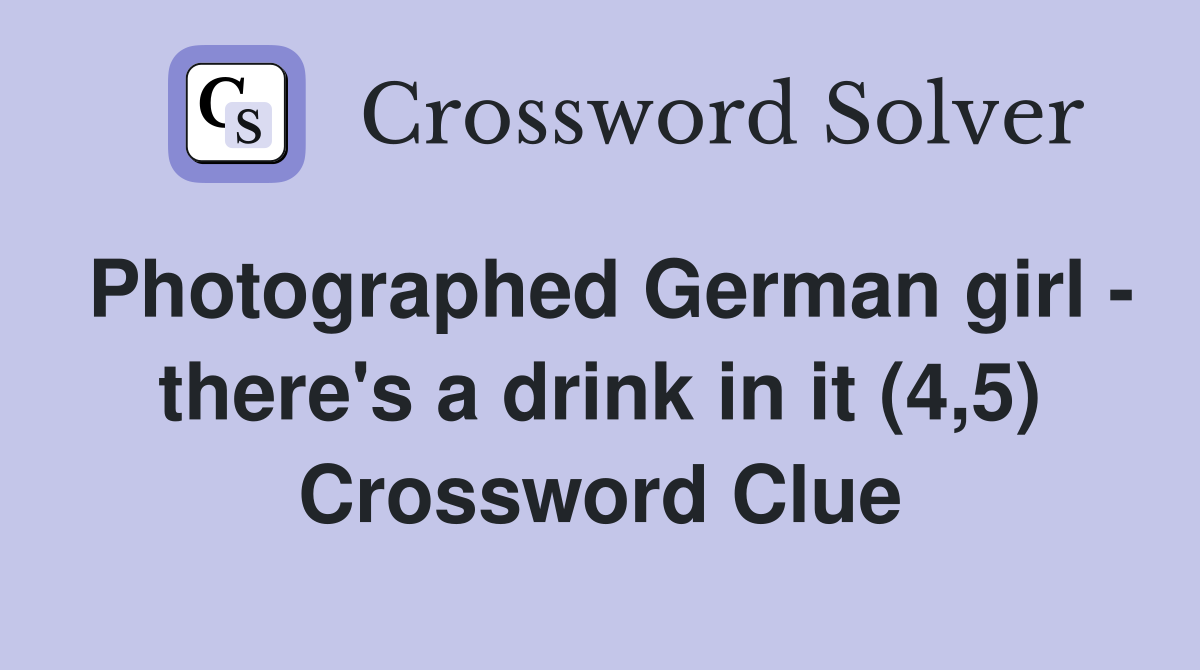Photographed German girl - there's a drink in it (4,5) Crossword Clue