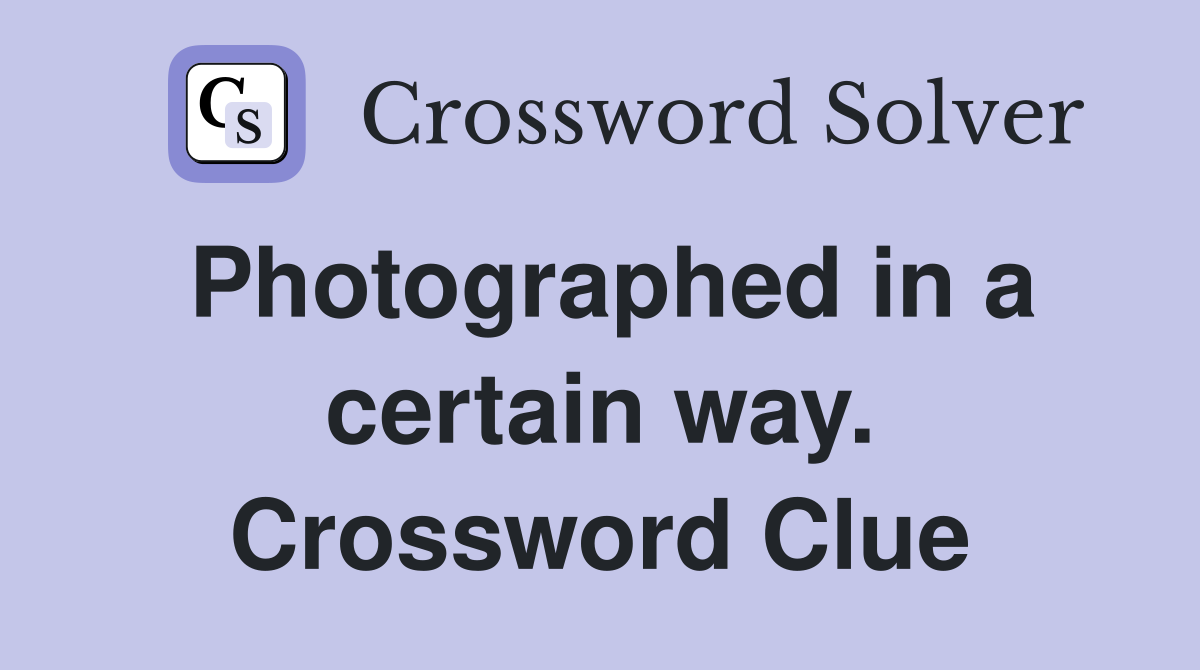 Photographed in a certain way. Crossword Clue