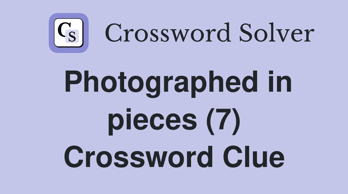Photographed in pieces (7) Crossword Clue