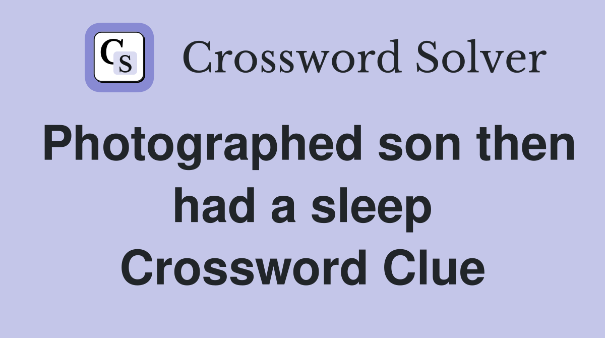 Photographed son then had a sleep Crossword Clue