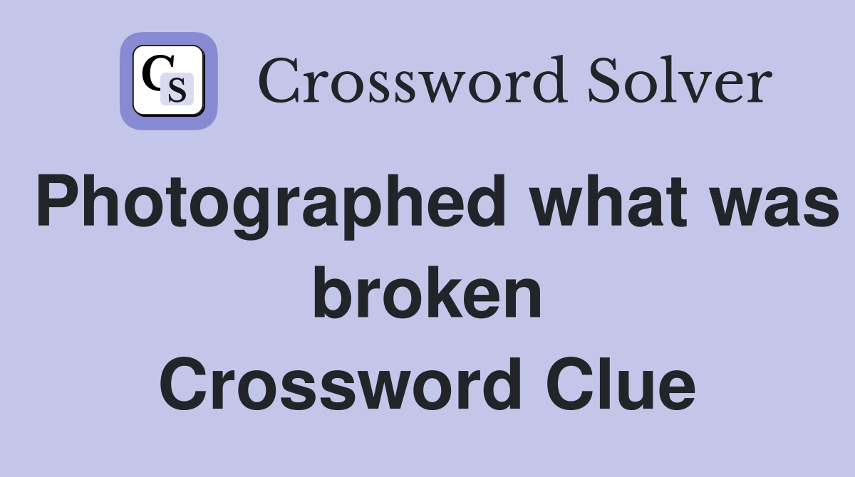 Photographed what was broken Crossword Clue