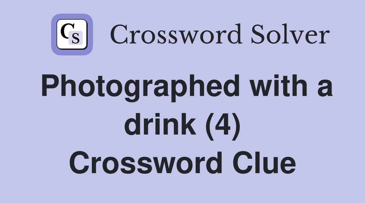Photographed with a drink (4) Crossword Clue