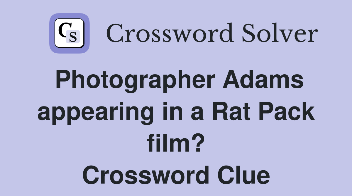 Photographer Adams appearing in a Rat Pack film? Crossword Clue