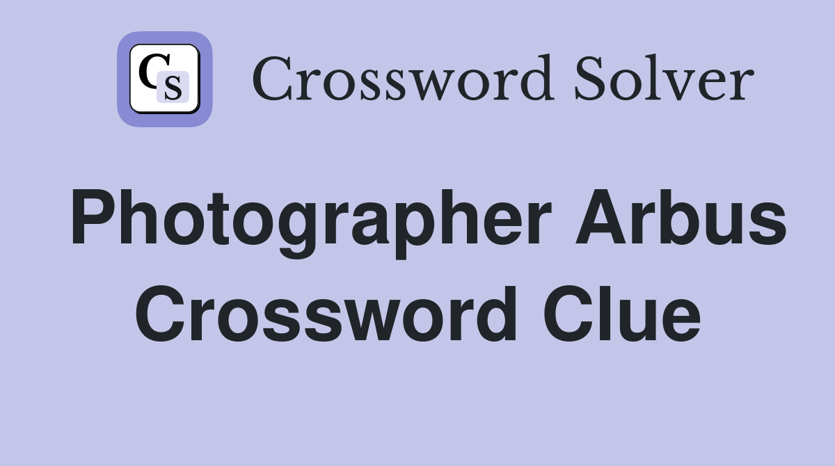 Photographer Arbus Crossword Clue