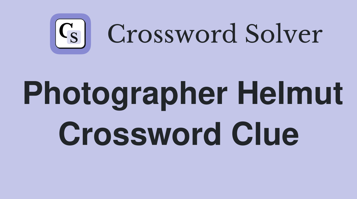 Photographer Helmut Crossword Clue