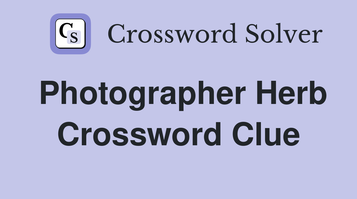 Photographer Herb Crossword Clue