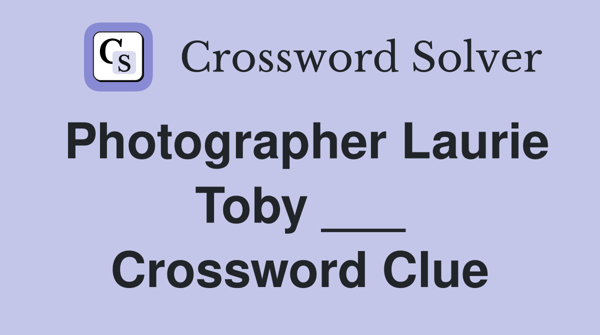 Photographer Laurie Toby ___ Crossword Clue