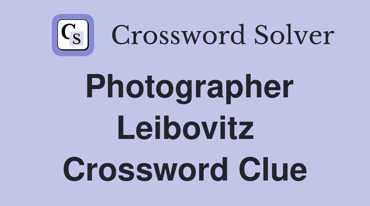Photographer Leibovitz Crossword Clue