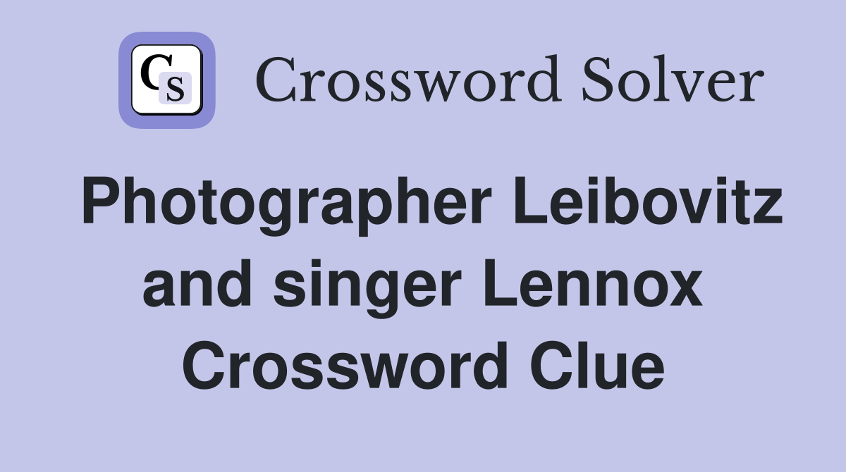 Photographer Leibovitz and singer Lennox Crossword Clue