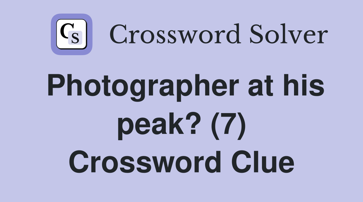 Photographer at his peak? (7) Crossword Clue