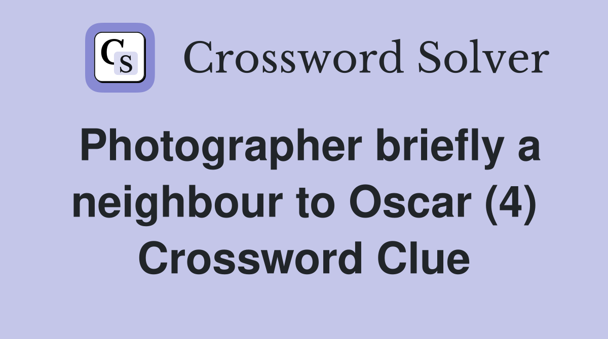 Photographer briefly a neighbour to Oscar (4) Crossword Clue