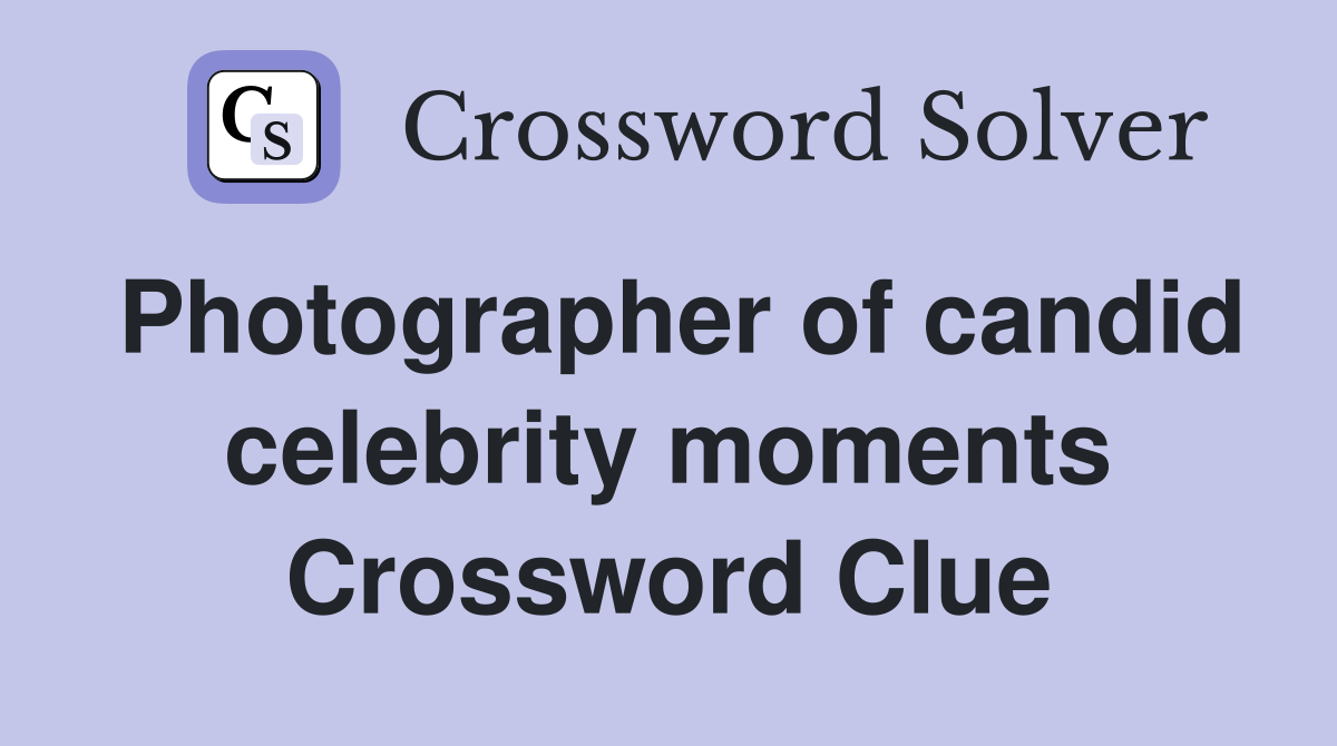 Photographer of candid celebrity moments Crossword Clue