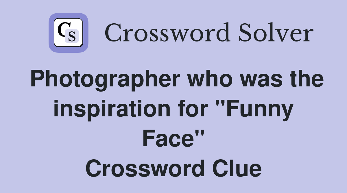 Photographer who was the inspiration for "Funny Face" Crossword Clue