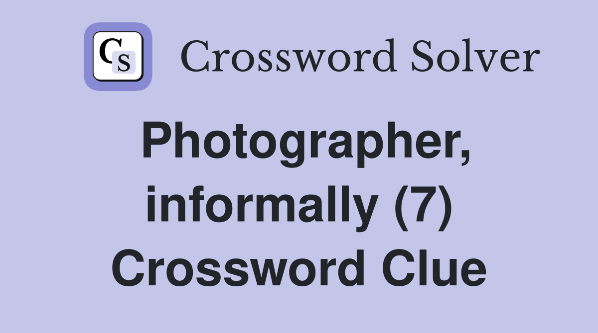 Photographer, informally (7) Crossword Clue