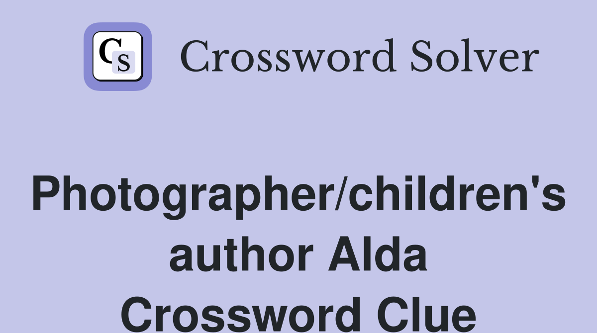 Photographer/children's author Alda Crossword Clue
