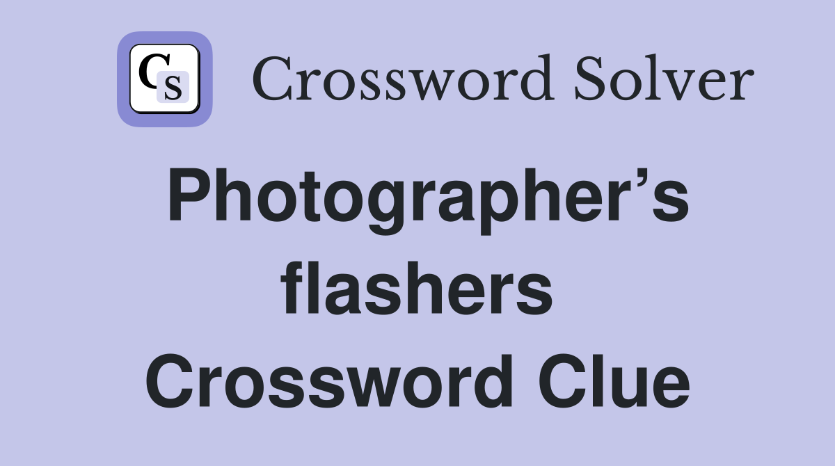 Photographer’s flashers Crossword Clue