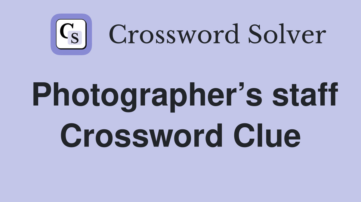 Photographer’s staff Crossword Clue