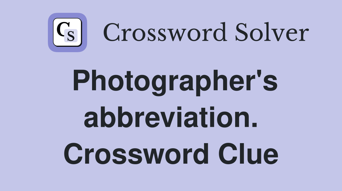 Photographer's abbreviation. Crossword Clue