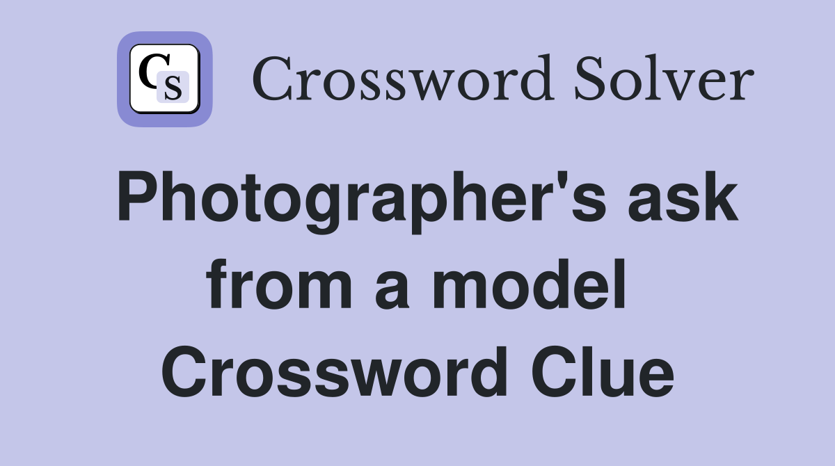 Photographer's ask from a model Crossword Clue
